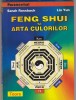 SARAH ROSSBACH, LIN YUN - FENG SHUI SI ARTA CULORILOR