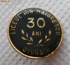 Insigna Liceul Ion Maiorescu - 30 ani - Giurgiu