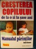 CRESTEREA COPILULUI DE LA O ZI LA 6ANI, 1000sfaturi practice, ed.Teora, (464pag.)