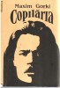MAXIM GORKI - COPILARIA