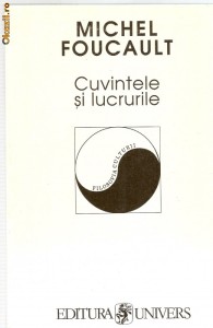 Michel FOUCAULT - CUVINTELE SI LUCRURILE (in stare foarte buna!!!) foto