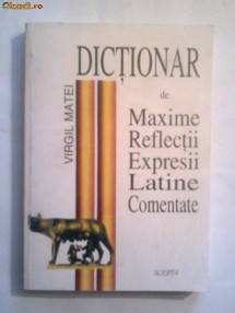 Virgil Matei - Dictionar de maxime, reflectii, expresii latine comantate foto