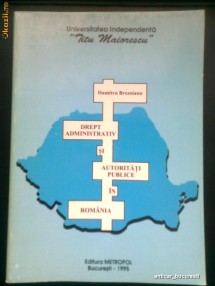 Drept Administrativ si Autoritati Publice in Romania - Dr. DUMITRU BREZOIANU (1995) foto