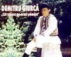 DUMITRU GIURCA - CAT TRAIESC PE-ACEST PAMANT (CD) SIGILAT!!! foto mare