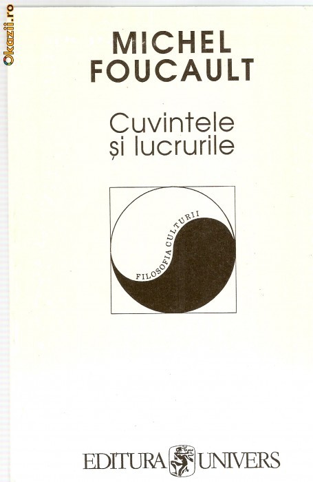Michel FOUCAULT - CUVINTELE SI LUCRURILE (in stare foarte buna!!!) foto mare