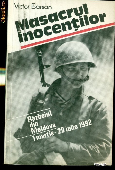 Masacrul inocentilor. Razboiul din Moldova  1 martie-29 iulie 1992- Victor Barsan foto mare