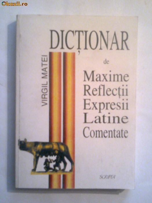 Virgil Matei - Dictionar de maxime, reflectii, expresii latine comantate foto mare