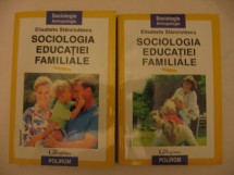 ELISABETA STANCIULESCU - SOCIOLOGIA EDUCATIEI FAMILIALE {2 vol}