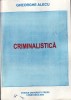 CRIMINALISTICA - CURS UNIVERSITAR de GHEORGHE ALECU
