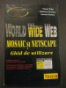 WORLD WIDE WEB - MOSAIC SI NETSCAPE - GHID DE UTILIZARE - F. PILAT, M. RACEANU, C. STANCIU
